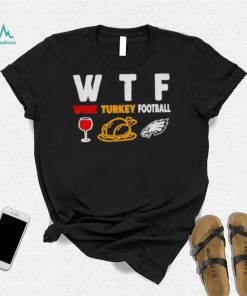 WTF wine turkey football Philadelphia Eagles shirt