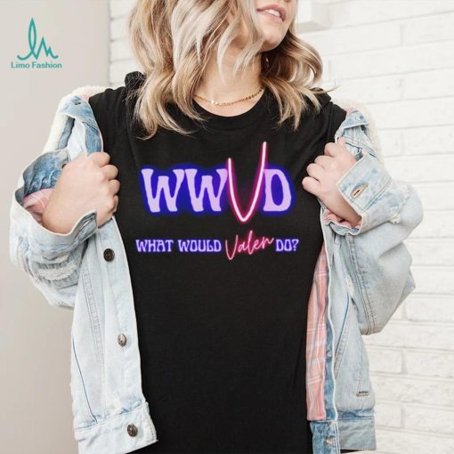 WWVD What Would Valen Do shirt