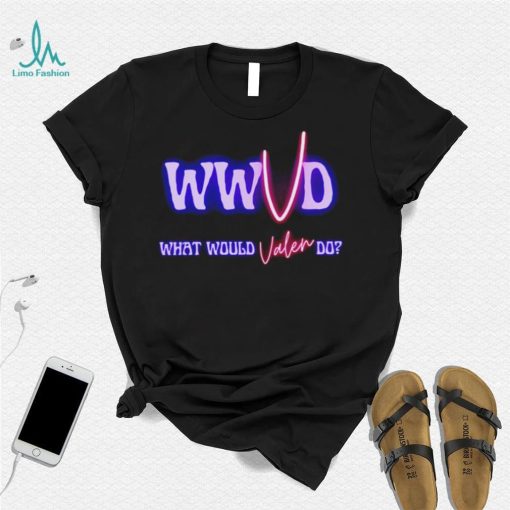 WWVD What Would Valen Do shirt