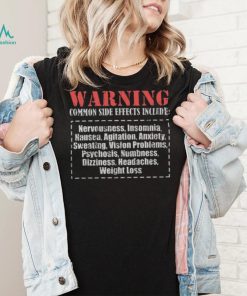 Warning Common Side Effects Include Nervousness Insomnia Nausea Agitation Anxiety Sweating Vision Problems Psychosis Numbness Dizziness Crewneck Shirt