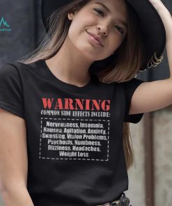 Warning Common Side Effects Include Nervousness Insomnia Nausea Agitation Anxiety Sweating Vision Problems Psychosis Numbness Dizziness Crewneck Shirt