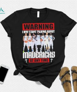 Warning I May Start Talking About Mavericks At Any Time Shirt