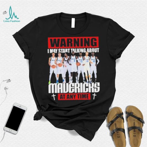 Warning I May Start Talking About Mavericks At Any Time Shirt