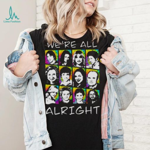 We’re All Alright That ‘70s Show shirt