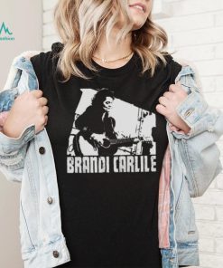 What Can I Say Brandi Carlile shirt