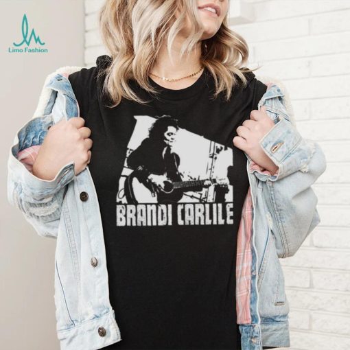 What Can I Say Brandi Carlile shirt