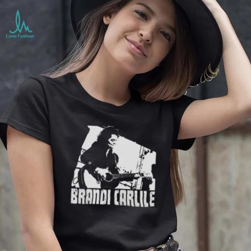 What Can I Say Brandi Carlile shirt