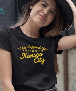 What happeneduhhh how’d you lose to Kansas city T shirt