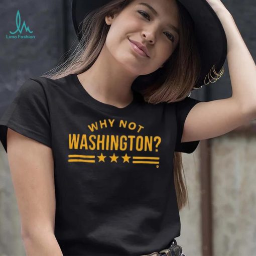 Why Not Washington Shirt