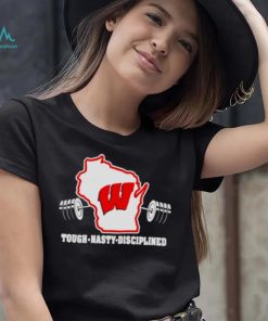 Wisconsin Badgers Basketball Tough nasty disciplined shirt