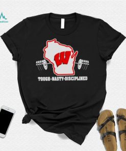 Wisconsin Badgers Basketball Tough nasty disciplined shirt