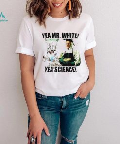 Yea Mr White yea science shirt