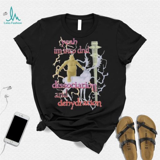 Yeah I’m Into Dnd Dissociation And Dehydration Shirt