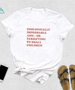 Zooologically Improbable And Or Terrifying To Small Children Shirt