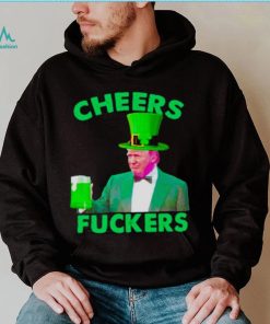 cheers fuckers St Patrick’s Day Donald Trump shirt