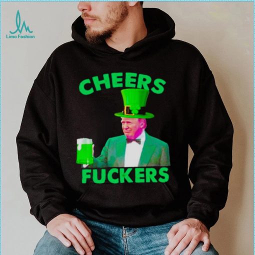 cheers fuckers St Patrick’s Day Donald Trump shirt