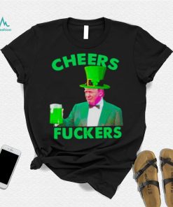 cheers fuckers St Patrick’s Day Donald Trump shirt