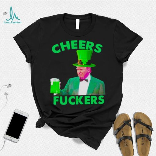 cheers fuckers St Patrick’s Day Donald Trump shirt