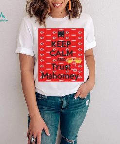 keep calm and trust Mahomey KC Chiefs shirt