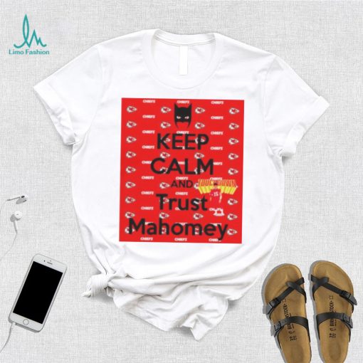 keep calm and trust Mahomey KC Chiefs shirt