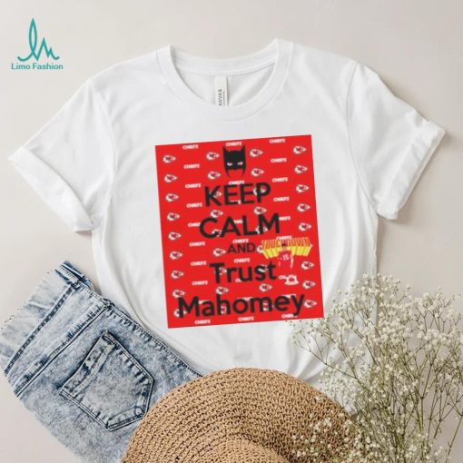 keep calm and trust Mahomey KC Chiefs shirt