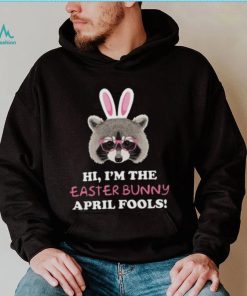 raccoon funny shirt sweatshirt hoodie i m the easter bunny april fools shirt fun easter april 0