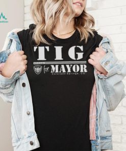 tIG for Mayor Colorado springs Co shirt