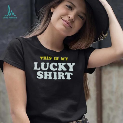this is my lucky shirt