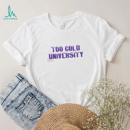 too cold university shirt