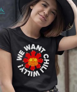 we want chili willy shirt