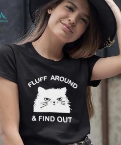 2023 Cat Fluff Around And Find Out Shirt