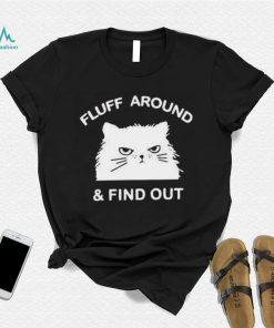 2023 Cat Fluff Around And Find Out Shirt