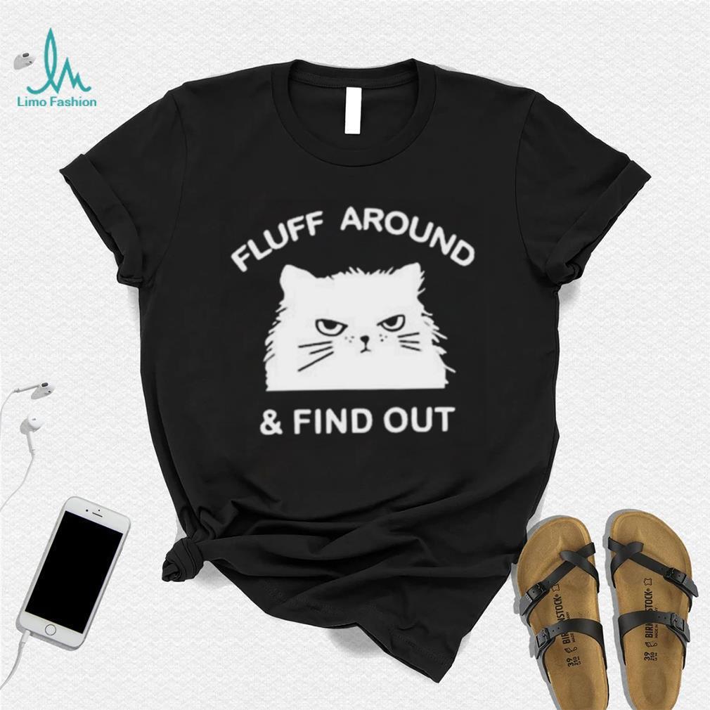 2023 Cat Fluff Around And Find Out Shirt 2023 Cat Fluff Around And Find Out Shirt