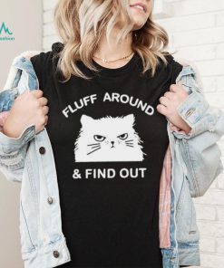 2023 Cat Fluff Around And Find Out Shirt