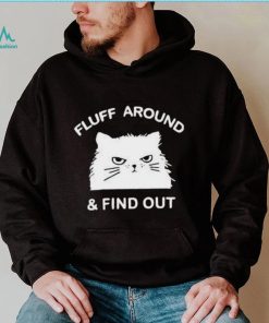 2023 Cat Fluff Around And Find Out Shirt