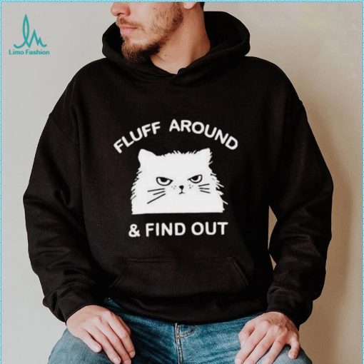 2023 Cat Fluff Around And Find Out Shirt