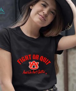 Auburn Tigers Fight Or Quit And We Aint Quittin shirt