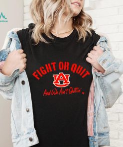 Auburn Tigers Fight Or Quit And We Aint Quittin shirt