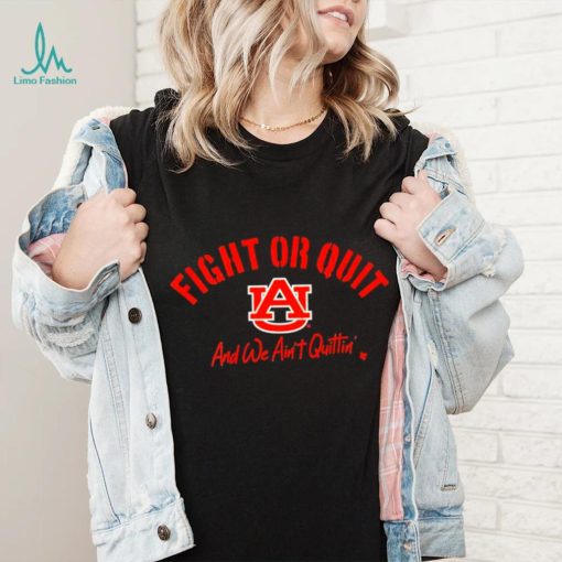 Auburn Tigers Fight Or Quit And We Aint Quittin shirt