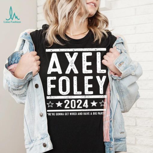 Axel Foley 2024 were gonna get weird and have a big party shirt