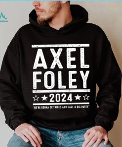 Axel Foley 2024 were gonna get weird and have a big party shirt