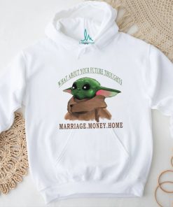 Baby Yoda what about your future thoughts marriage money home shirt