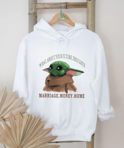 Baby Yoda what about your future thoughts marriage money home shirt