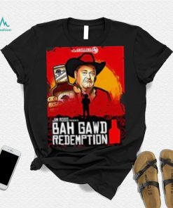 Bah Gawd Redemption T Shirt