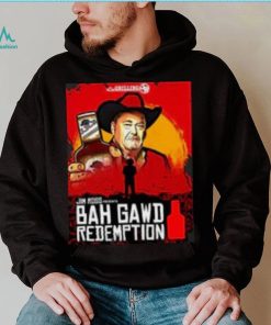 Bah Gawd Redemption T Shirt