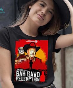 Bah Gawd Redemption T Shirt