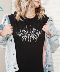 Believe in Goths not in God logo shirt