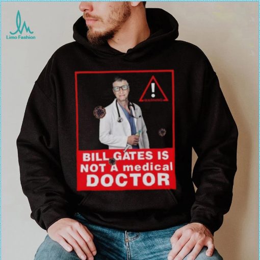 Bill Gates Is Not A Medical Doctor Shirt