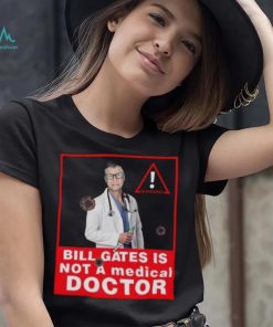 Bill Gates Is Not A Medical Doctor Shirt, hoodie, sweater, long sleeve and tank top Bill Gates Is Not A Medical Doctor Shirt