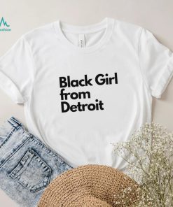 Black girl from Detroit shirt